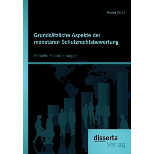 Volker Dietz - Grundsätzliche Aspekte der monetären Schutzrechtsbewertung: Aktuelle Fachmeinungen