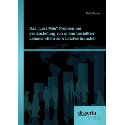 Karl Maurer - Das „Last Mile“ Problem bei der Zustellung von online bestellten Lebensmitteln zum Letztverbraucher