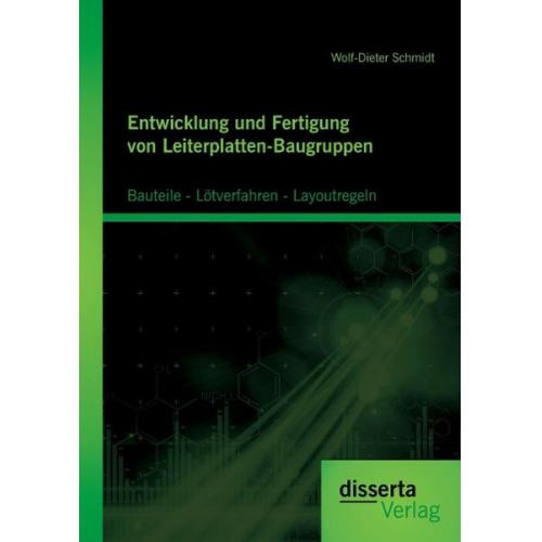 Wolf-Dieter Schmidt - Entwicklung und Fertigung von Leiterplatten-Baugruppen: Bauteile - Lötverfahren - Layoutregeln