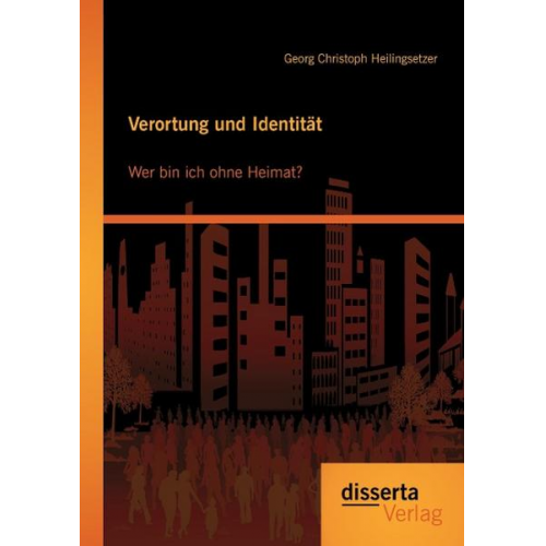 Georg Christoph Heilingsetzer - Verortung und Identität: Wer bin ich ohne Heimat?