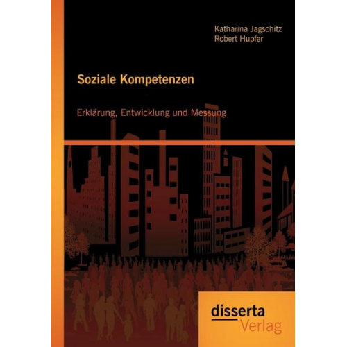 Robert Hupfer & Katharina Jagschitz - Soziale Kompetenzen: Erklärung, Entwicklung und Messung