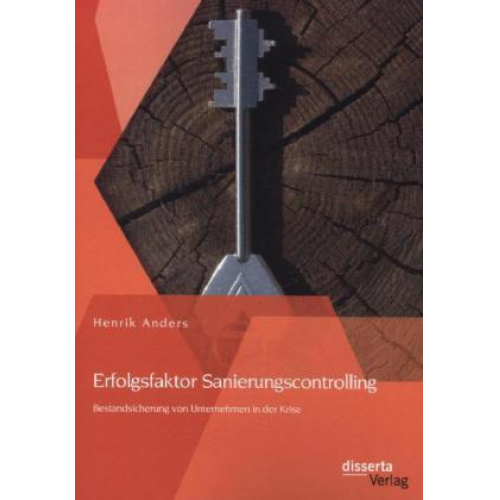 Henrik Anders - Erfolgsfaktor Sanierungscontrolling: Bestandsicherung von Unternehmen in der Krise