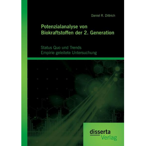 Daniel R. Dittrich - Potenzialanalyse von Biokraftstoffen der 2. Generation: Status Quo und Trends: Empirie geleitete Untersuchung