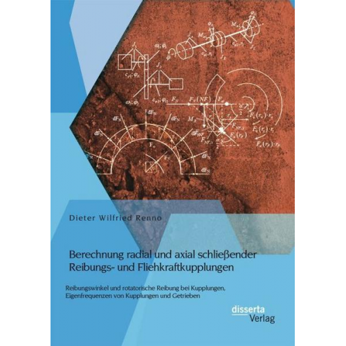 Dieter Wilfried Renno - Berechnung radial und axial schließender Reibungs- und Fliehkraftkupplungen: Reibungswinkel und rotatorische Reibung bei Kupplungen, Eigenfrequenzen v