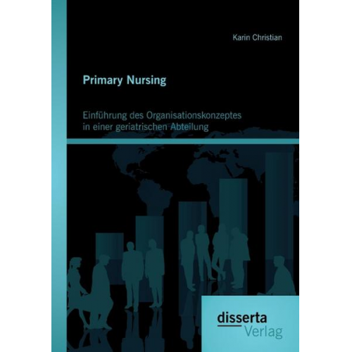 Karin Christian - Primary Nursing: Einführung des Organisationskonzeptes in einer geriatrischen Abteilung