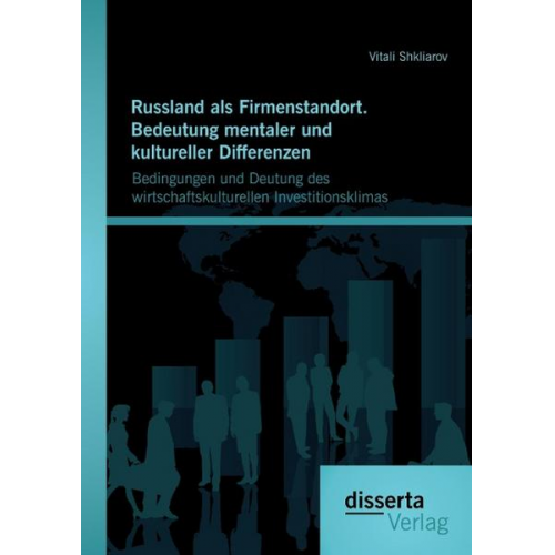 Vitali Shkliarov - Russland als Firmenstandort. Bedeutung mentaler und kultureller Differenzen: Bedingungen und Deutung des wirtschaftskulturellen Investitionsklimas