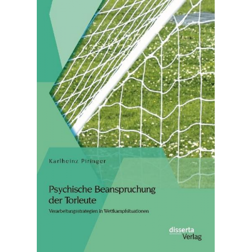 Karlheinz Piringer - Psychische Beanspruchung der Torleute: Verarbeitungsstrategien in Wettkampfsituationen