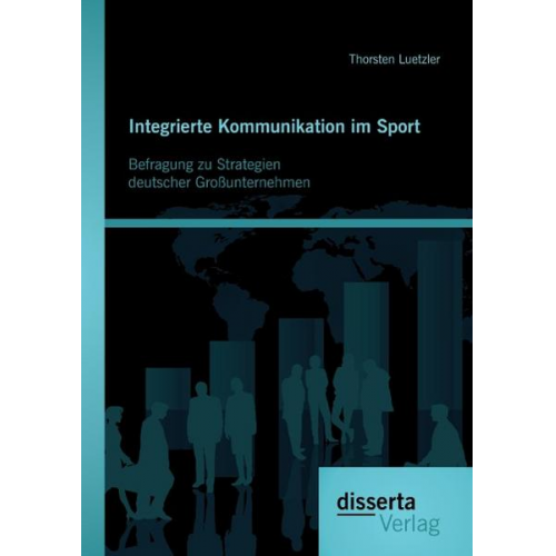 Thorsten Luetzler - Integrierte Kommunikation im Sport: Befragung zu Strategien deutscher Großunternehmen