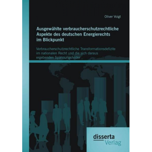 Oliver Voigt - Ausgewählte verbraucherschutzrechtliche Aspekte des deutschen Energierechts im Blickpunkt: Verbraucherschutzrechtliche Transformationsdefizite im nati