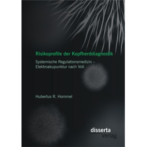 Hubertus R. Hommel - Risikoprofile der Kopfherddiagnostik: Systemische Regulationsmedizin – Elektroakupunktur nach Voll