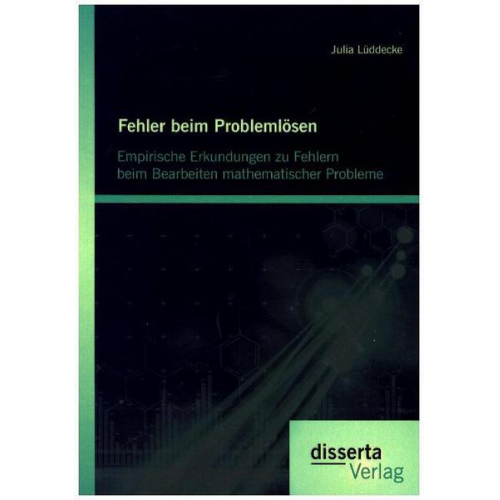 Julia Lüddecke - Fehler beim Problemlösen: Empirische Erkundungen zu Fehlern beim Bearbeiten mathematischer Probleme