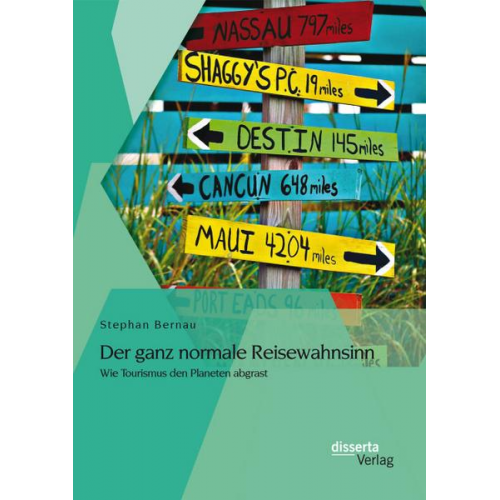 Stephan Bernau - Der ganz normale Reisewahnsinn: Wie Tourismus den Planeten abgrast