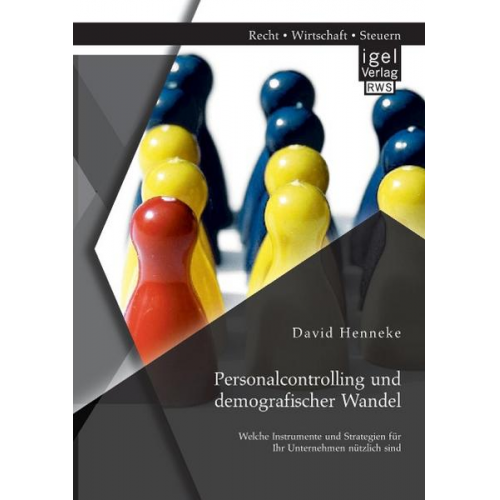 David Henneke - Personalcontrolling und demografischer Wandel: Welche Instrumente und Strategien für Ihr Unternehmen nützlich sind