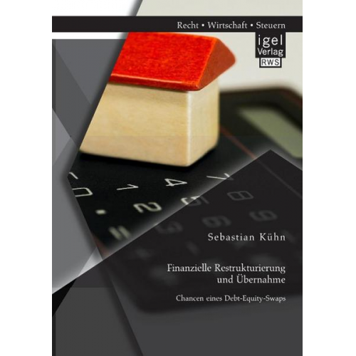 Sebastian Kühn - Finanzielle Restrukturierung und Übernahme: Chancen eines Debt-Equity-Swaps