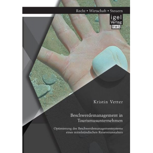 Kristin Vetter - Beschwerdemanagement in Tourismusunternehmen: Optimierung des Beschwerdemanagementsystems eines mittelständischen Reiseveranstalters