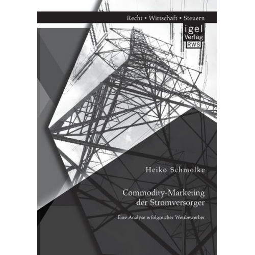 Heiko Schmolke - Commodity-Marketing der Stromversorger: Eine Analyse erfolgreicher Wettbewerber