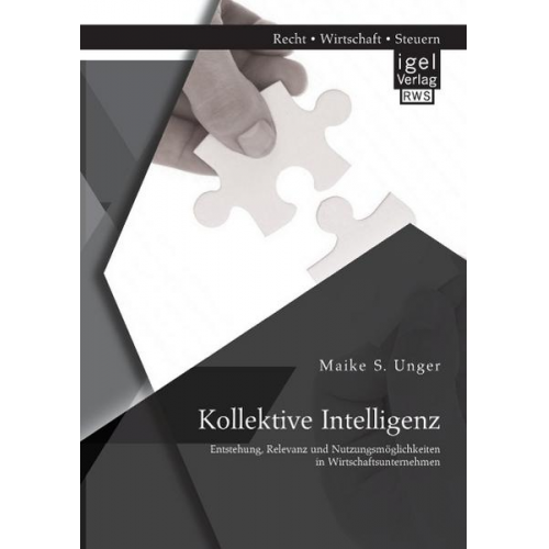 Maike S. Unger - Kollektive Intelligenz: Entstehung, Relevanz und Nutzungsmöglichkeiten in Wirtschaftsunternehmen