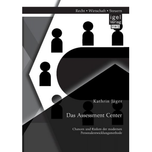 Kathrin Jäger - Das Assessment Center: Chancen und Risiken der modernen Personalentwicklungsmethode