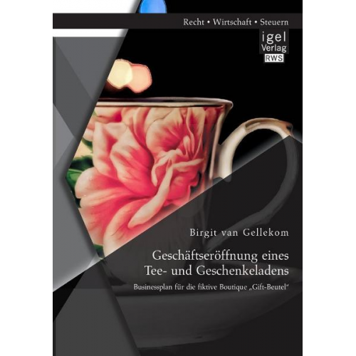 Birgit van Gellekom - Geschäftseröffnung eines Tee- und Geschenkeladens: Businessplan für die fiktive Boutique 'Gift-Beutel