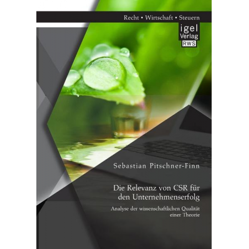 Sebastian Pitschner-Finn - Die Relevanz von CSR für den Unternehmenserfolg: Analyse der wissenschaftlichen Qualität einer Theorie