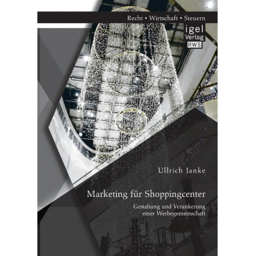 Ullrich Janke - Marketing für Shoppingcenter: Gestaltung und Verankerung einer Werbegemeinschaft