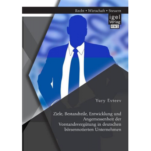 Yury Evteev - Ziele, Bestandteile, Entwicklung und Angemessenheit der Vorstandsvergütung in deutschen börsennotierten Unternehmen
