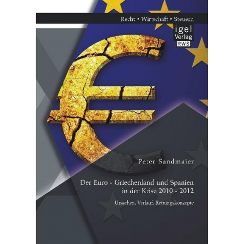 Peter Sandmaier - Der Euro - Griechenland und Spanien in der Krise 2010 - 2012: Ursachen, Verlauf, Rettungskonzepte