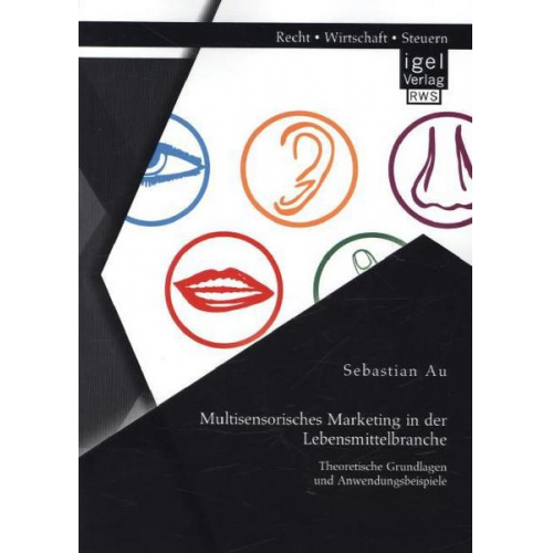 Sebastian Au - Multisensorisches Marketing in der Lebensmittelbranche: Theoretische Grundlagen und Anwendungsbeispiele