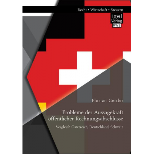 Florian Geisler - Probleme der Aussagekraft öffentlicher Rechnungsabschlüsse: Vergleich Österreich, Deutschland, Schweiz