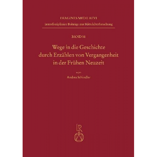 Andrea Schindler - Wege in die Geschichte durch Erzählen von Vergangenheit in der Frühen Neuzeit