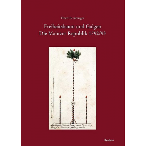 Heinz Brauburger - Freiheitsbaum und Galgen. Die Mainzer Republik 1792/93