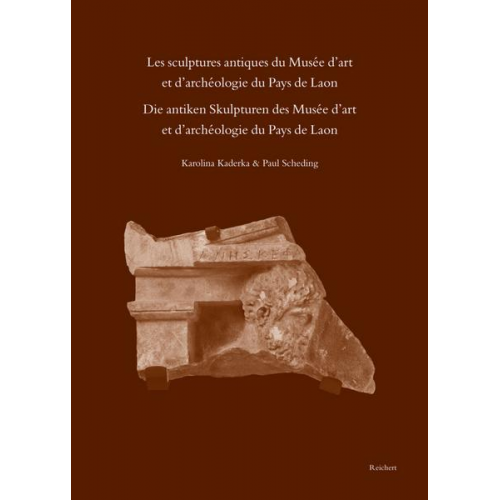 Karolina Kaderka & Paul Scheding - Les sculptures antiques du Musée d’art et d’archéologie du Pays de Laon - Die antiken Skulpturen des Musée d’art et d’archeologie du Pays de Laon