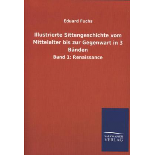 Eduard Fuchs - Illustrierte Sittengeschichte vom Mittelalter bis zur Gegenwart in 3 Bänden