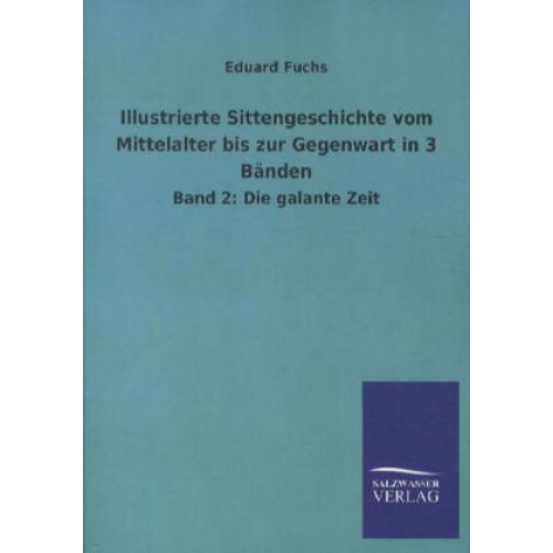 Eduard Fuchs - Illustrierte Sittengeschichte vom Mittelalter bis zur Gegenwart in 3 Bänden