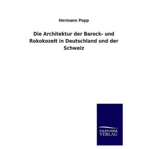 Hermann Popp - Die Architektur der Barock- und Rokokozeit in Deutschland und der Schweiz