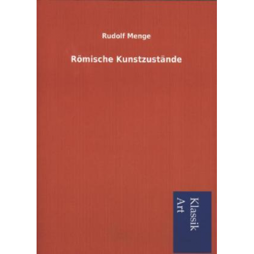 Rudolf Menge - Römische Kunstzustände