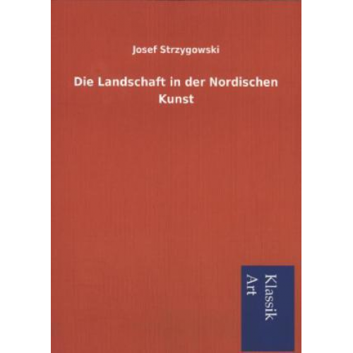 Josef Strzygowski - Die Landschaft in der Nordischen Kunst