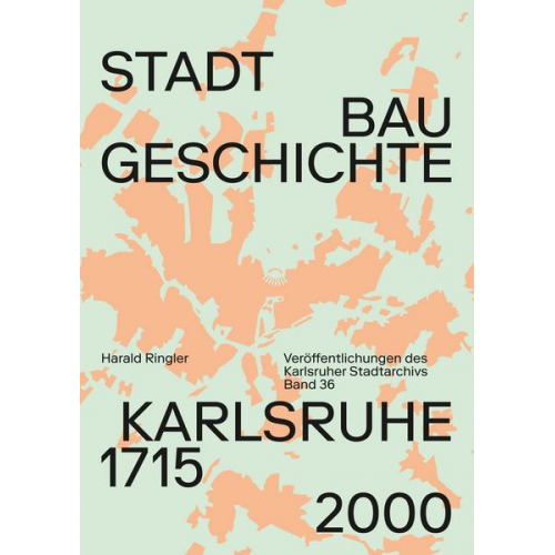 Harald Ringler - Stadtbaugeschichte Karlsruhe 1715–2000