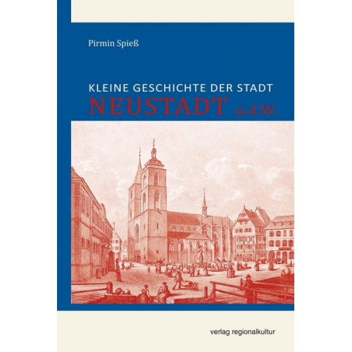 Pirmin Spiess - Kleine Geschichte der Stadt Neustadt a.d.W.