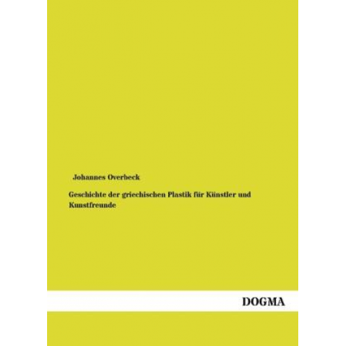 Johannes Overbeck - Geschichte der griechischen Plastik für Künstler und Kunstfreunde