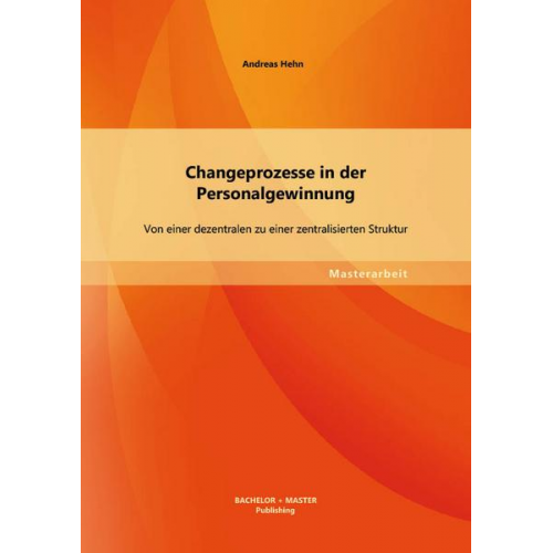 Andreas Hehn - Changeprozesse in der Personalgewinnung: Von einer dezentralen zu einer zentralisierten Struktur