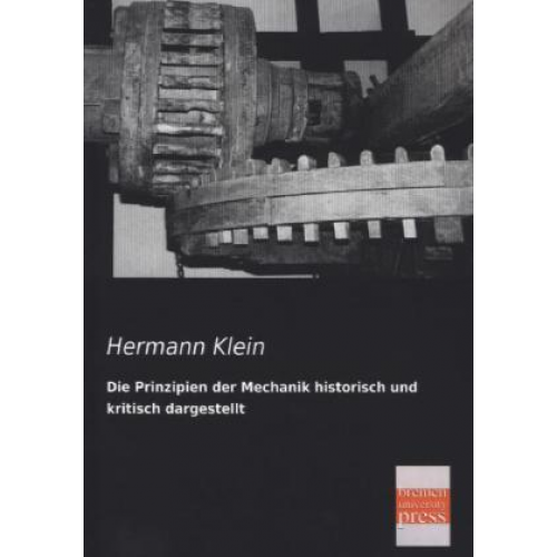 Hermann Klein - Die Prinzipien der Mechanik historisch und kritisch dargestellt