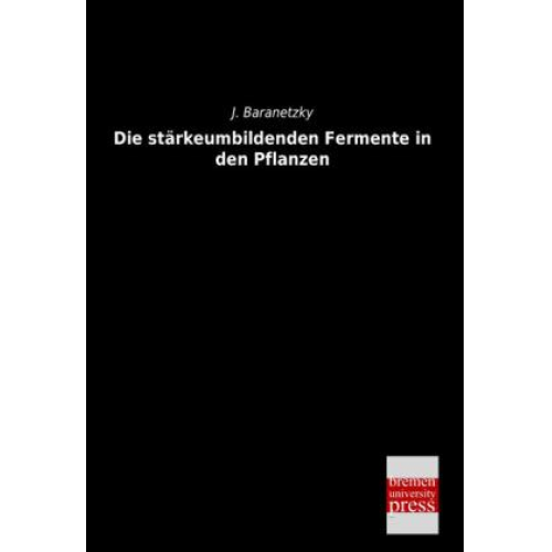 J. Baranetzky - Die stärkeumbildenden Fermente in den Pflanzen