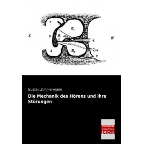 Gustav Zimmermann - Die Mechanik des Hörens und ihre Störungen