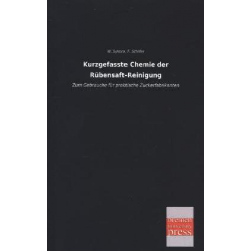 W. Sykora & F. Schiller - Kurzgefasste Chemie der Rübensaft-Reinigung