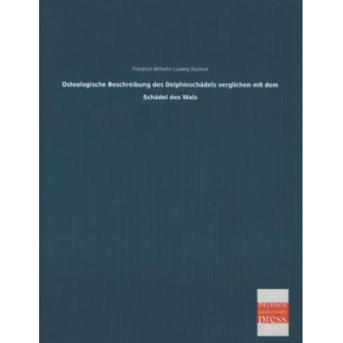 Friedrich Wilhelm Ludwig Suckow - Osteologische Beschreibung des Delphinschädels verglichen mit dem Schädel des Wals