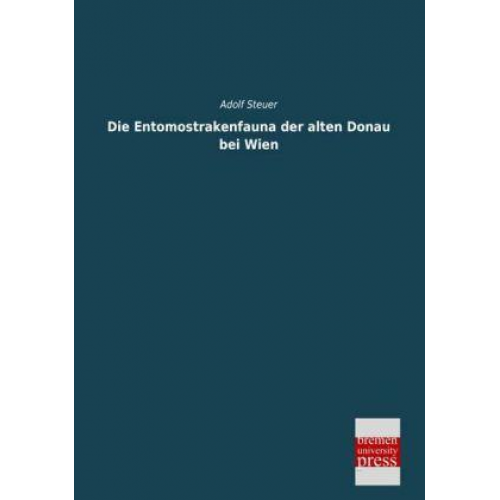 Adolf Steuer - Die Entomostrakenfauna der alten Donau bei Wien