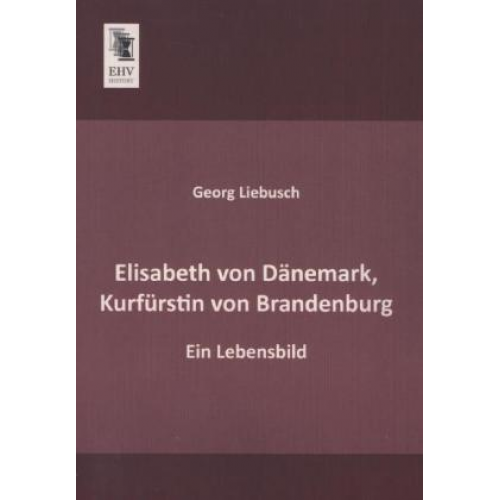 Georg Liebusch - Elisabeth von Dänemark, Kurfürstin von Brandenburg