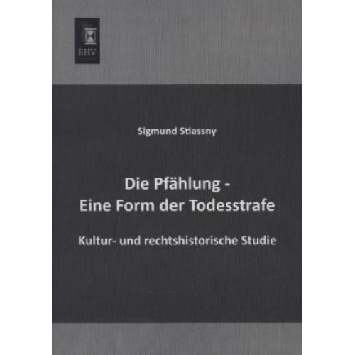 Sigmund Stiassny - Die Pfählung - Eine Form der Todesstrafe