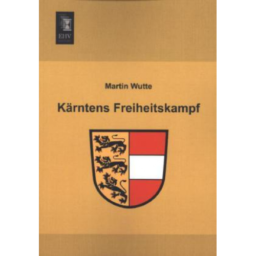 Martin Wutte - Kärntens Freiheitskampf